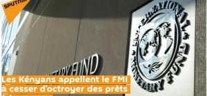 Economie : Les Kényans appellent le FMI à cesser d’octroyer des prêts à leur pays
